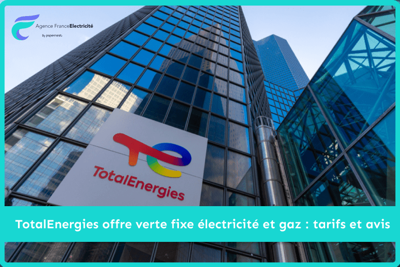 TotalEnergies offre verte fixe électricité et gaz : tarifs et avis
