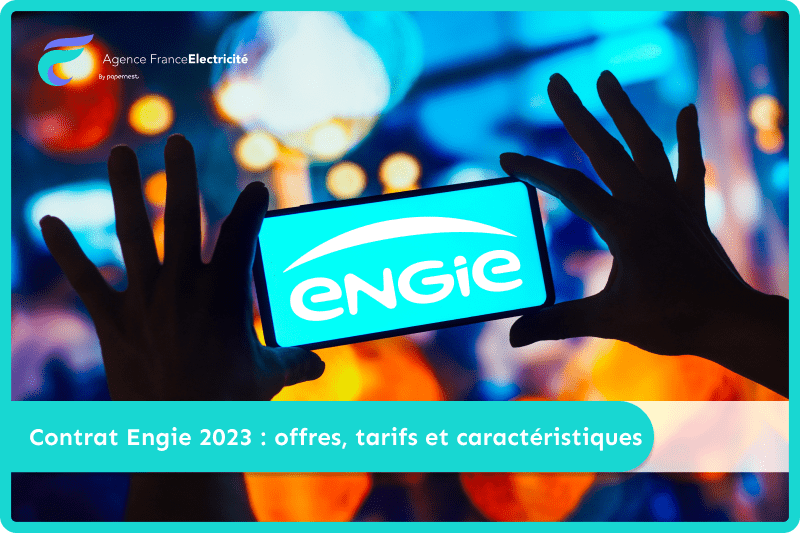 Contrat Engie 2024 : offres, tarifs et caractéristiques