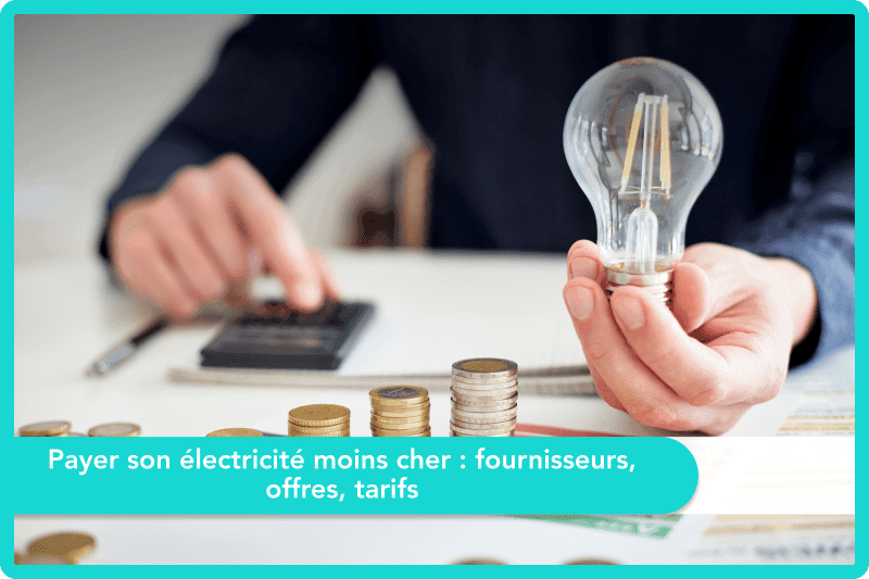 Payer son électricité moins cher : fournisseurs, offres, tarifs 2024
