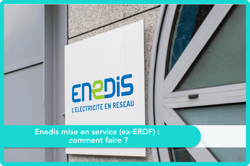 Enedis mise en service (ex-ERDF) : comment faire ?
