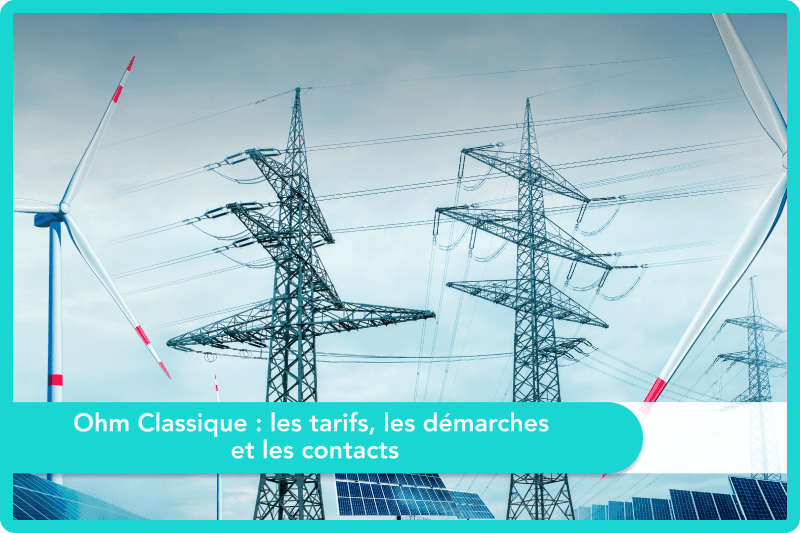 Ohm Classique : les tarifs, les démarches et les contacts